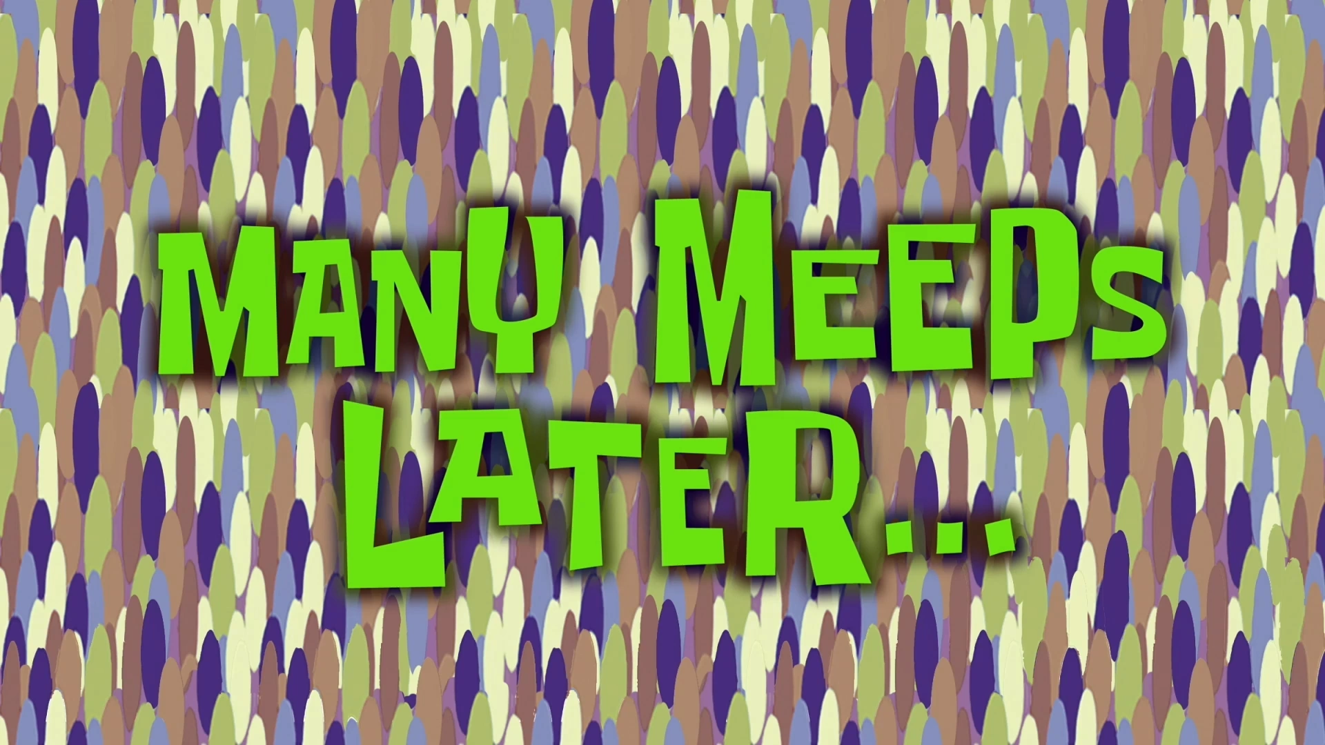 Time card from the SpongeBob SquarePants TV show with the text "Many Meeps Later..."